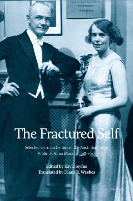 The Fractured Self: Selected German Letters of the Australian-born Violinist Alma Moodie, 1918-1943