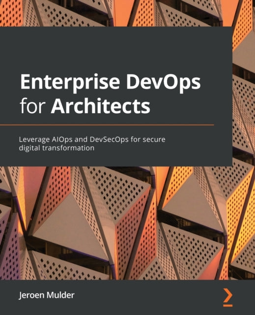 Enterprise DevOps for Architects: Leverage AIOps and DevSecOps for secure digital transformation