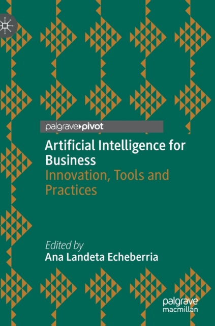 Artificial Intelligence for Business: Innovation, Tools and Practices