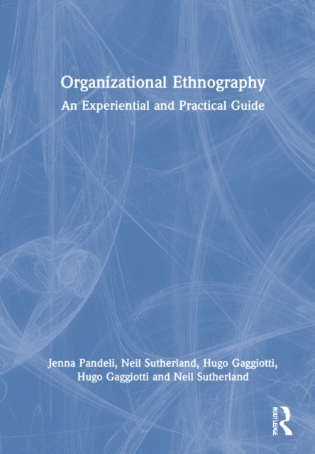Organizational Ethnography: An Experiential and Practical Guide