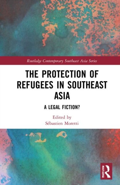 The Protection of Refugees in Southeast Asia: A Legal Fiction?