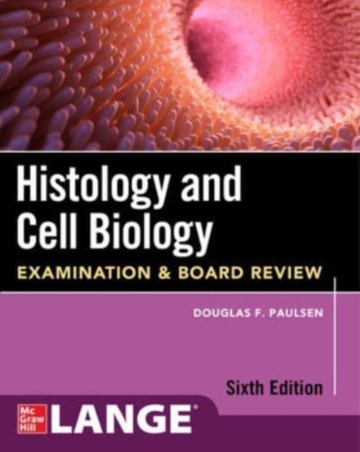 Histology and Cell Biology: Examination and Board Review, Sixth Edition