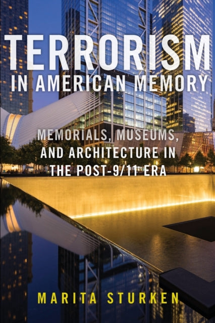 Terrorism in American Memory: Memorials, Museums, and Architecture in the Post-9/11 Era