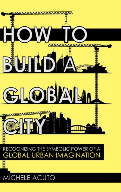 How to Build a Global City: Recognizing the Symbolic Power of a Global Urban Imagination