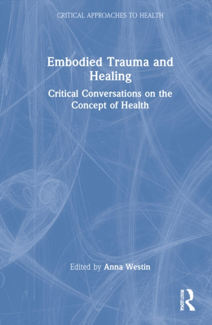 Embodied Trauma and Healing: Critical Conversations on the Concept of Health