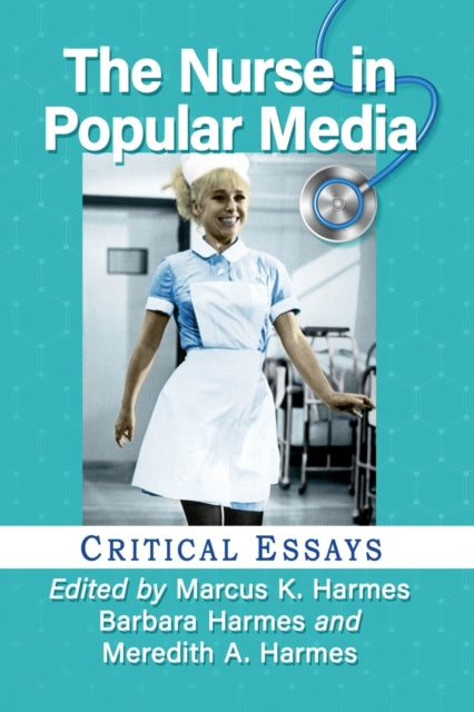 The Nurse in Popular Media: Critical Essays