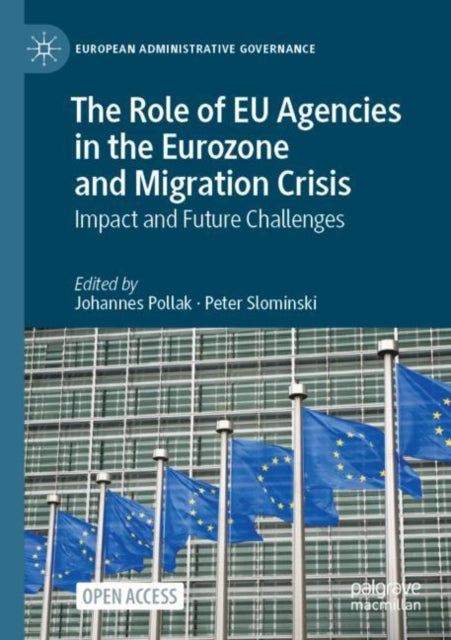 The Role of EU Agencies in the Eurozone and Migration Crisis: Impact and Future Challenges