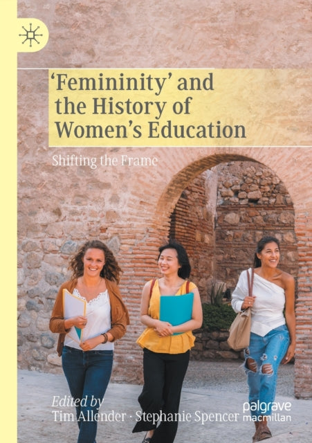 'Femininity' and the History of Women's Education: Shifting the Frame