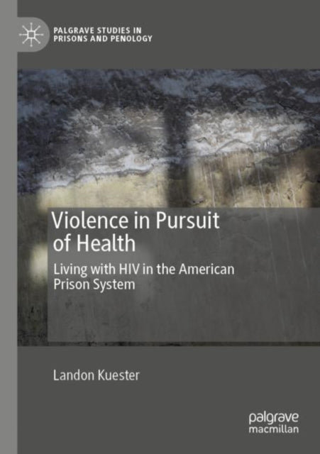 Violence in Pursuit of Health: Living with HIV in the American Prison System