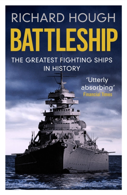 Battleship: The Greatest Fighting Ships in History