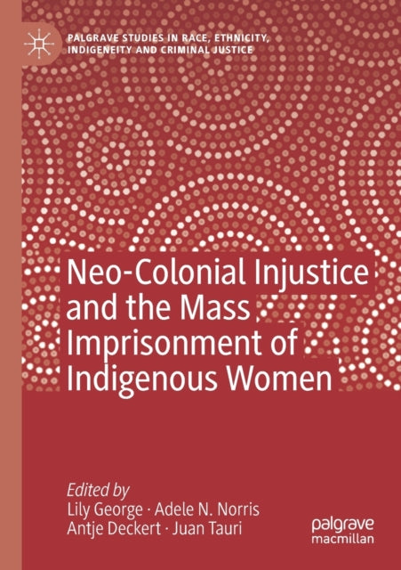 Neo-Colonial Injustice and the Mass Imprisonment of Indigenous Women