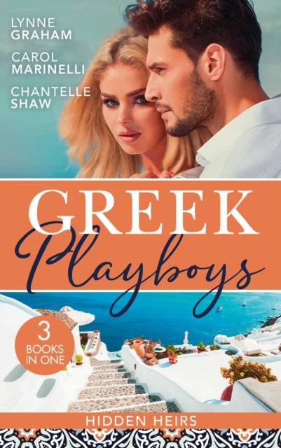 Greek Playboys: Hidden Heirs: The Greek Claims His Shock Heir (Billionaires at the Altar) / Claiming His Hidden Heir / Wed for His Secret Heir