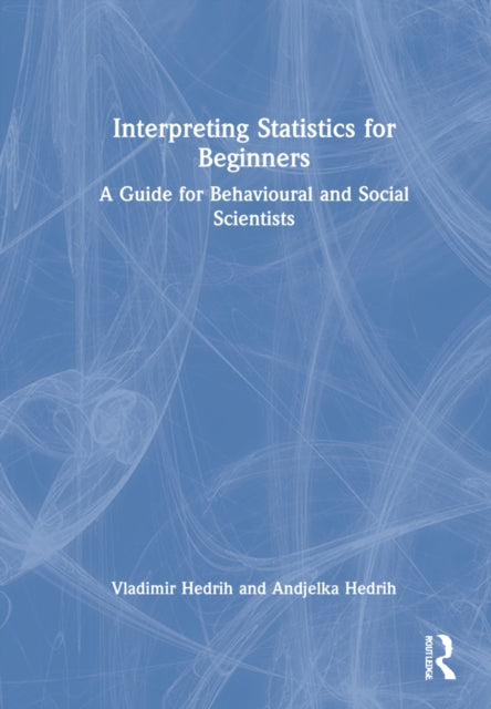 Interpreting Statistics for Beginners: A Guide for Behavioural and Social Scientists