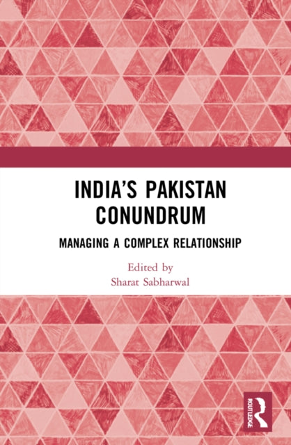 India's Pakistan Conundrum: Managing a Complex Relationship
