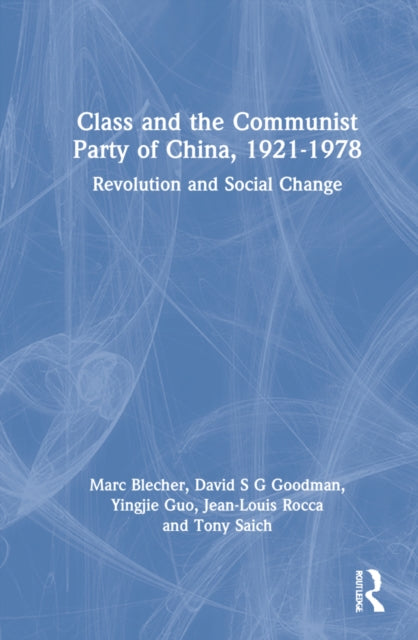 Class and the Communist Party of China, 1921-1978: Revolution and Social Change