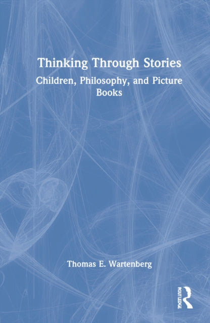 Thinking Through Stories: Children, Philosophy, and Picture Books