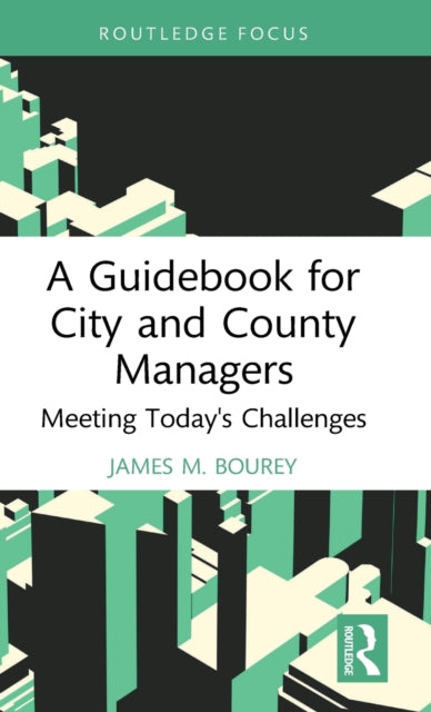 A Guidebook for City and County Managers: Meeting Today's Challenges