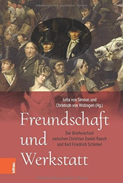 Freundschaft und Werkstatt: Der Briefwechsel zwischen Christian Daniel Rauch und Karl Friedrich Schinkel