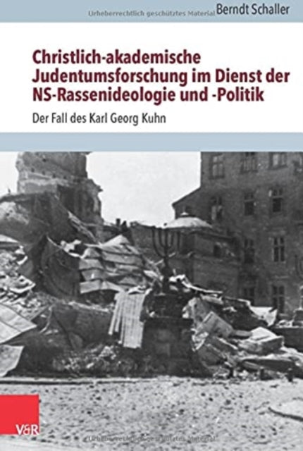 Christlich-akademische Judentumsforschung im Dienst der NS-Rassenideologie und -Politik: Der Fall des Karl Georg Kuhn