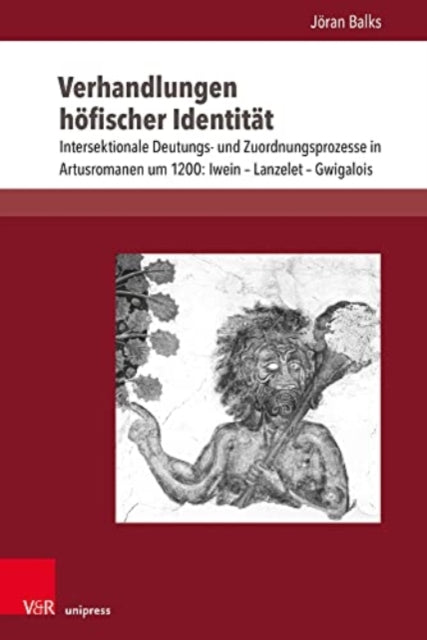 Verhandlungen hofischer Identitat: Intersektionale Deutungs- und Zuordnungsprozesse in Artusromanen um 1200: Iwein -  Lanzelet -  Gwigalois