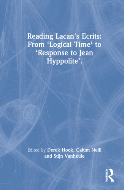 Reading Lacan's Ecrits: From 'Logical Time' to 'Response to Jean Hyppolite'