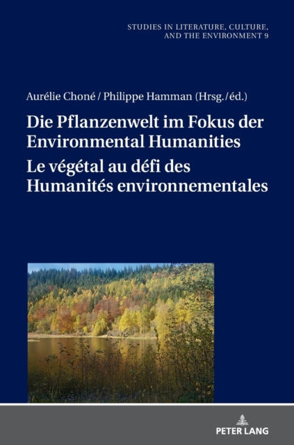 Die Pflanzenwelt im Fokus der Environmental Humanities / Le vegetal au defi des Humanites environnementales; Deutsch-franzoesische Perspektiven / Perspectives franco-allemandes