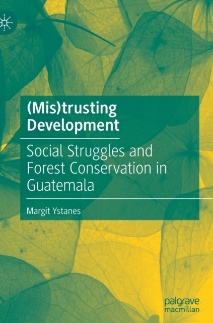 (Mis)trusting Development: Social Struggles and Forest Conservation in Guatemala