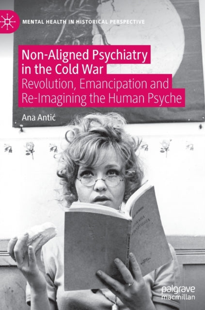 Non-Aligned Psychiatry in the Cold War: Revolution, Emancipation and Re-Imagining the Human Psyche