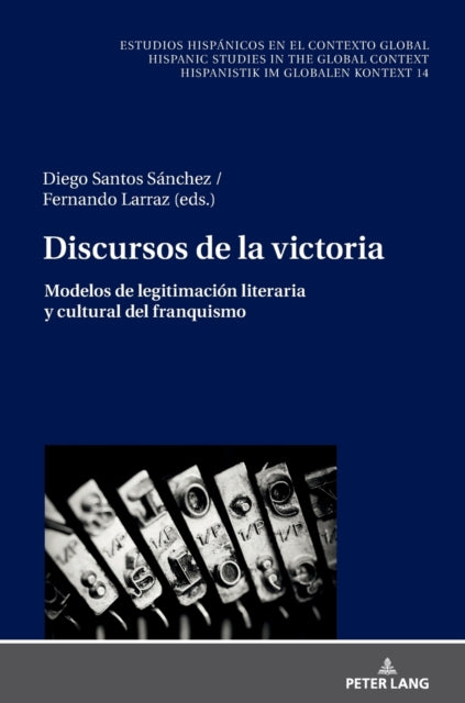 Discursos de la victoria; Modelos de legitimacion literaria y cultural del franquismo