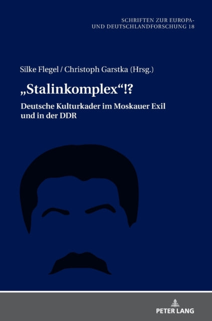 "Stalinkomplex!?; Deutsche Kulturkader im Moskauer Exil und in der DDR