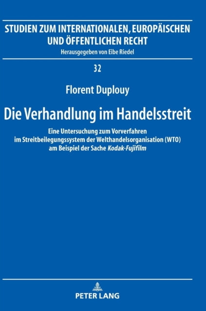 Die Verhandlung im Handelsstreit; Eine Untersuchung zum Vorverfahren im Streitbeilegungssystem der Welthandelsorganisation (WTO) am Beispiel der Sache Kodak-Fujifilm