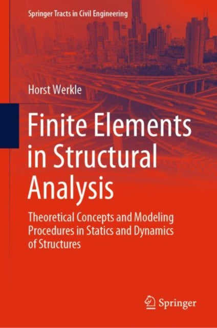 Finite Elements in Structural Analysis: Theoretical Concepts and Modeling Procedures in Statics and Dynamics of Structures