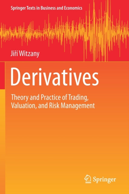 Derivatives: Theory and Practice of Trading, Valuation, and Risk Management