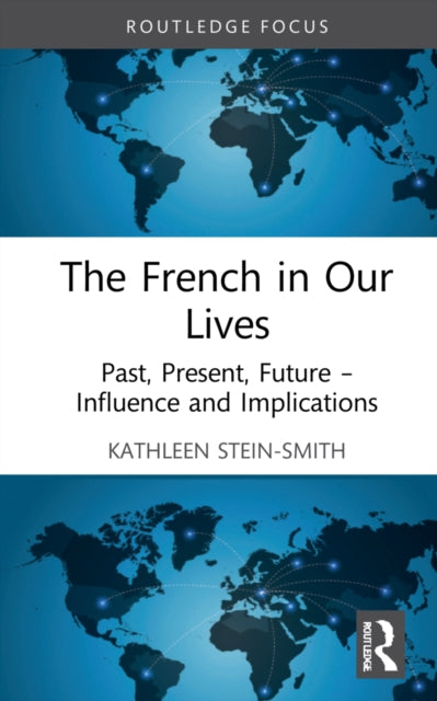 The French in Our Lives: Past, Present, Future -- Influence and Implications