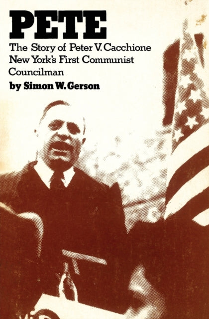 Pete: the story of Peter V. Caccione New York's fit communist councilman: the story of Peter V. Caccione