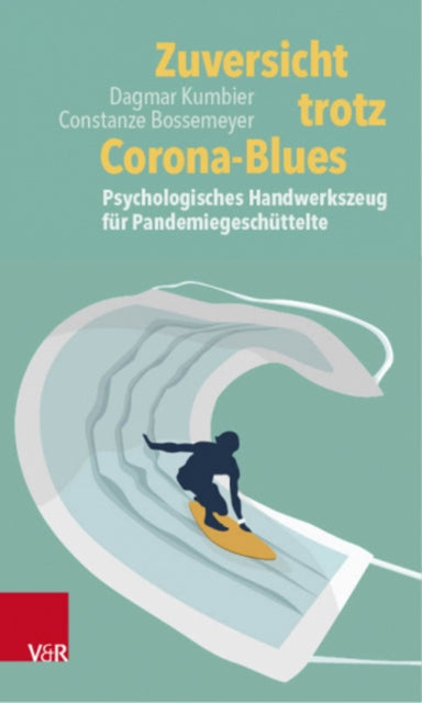 Zuversicht trotz Corona-Blues: Psychologisches Handwerkszeug fur Pandemiegeschuttelte