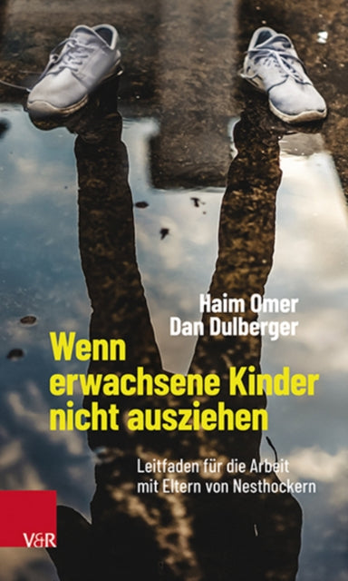 Wenn erwachsene Kinder nicht ausziehen: Leitfaden fur die Arbeit mit Eltern von Nesthockern