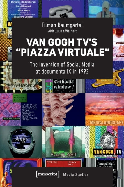 Van Gogh TV's "Piazza Virtuale": The Invention of Social Media at documenta IX in 1992