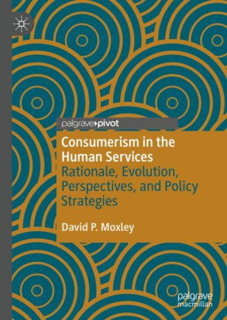 Consumerism in the Human Services: Rationale, Evolution, Perspectives, and Policy Strategies