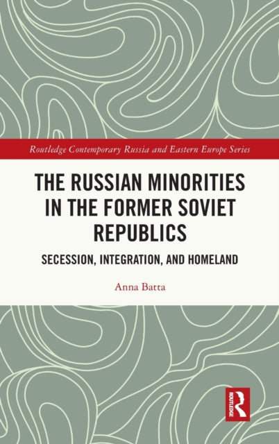The Russian Minorities in the Former Soviet Republics: Secession, Integration, and Homeland
