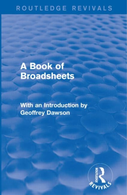 A Book of Broadsheets: With an Introduction by Geoffrey Dawson