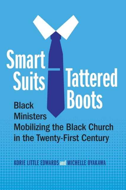 Smart Suits, Tattered Boots: Black Ministers Mobilizing the Black Church in the Twenty-First Century