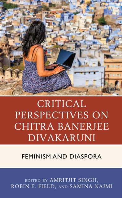 Critical Perspectives on Chitra Banerjee Divakaruni: Feminism and Diaspora