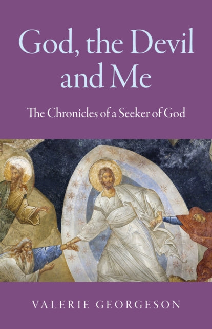 God, the Devil and Me - The Chronicles of a Seeker of God