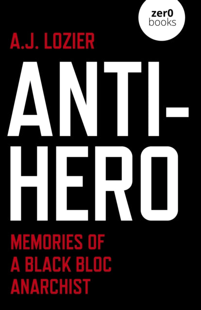 Anti-Hero - Memories of a Black Bloc Anarchist
