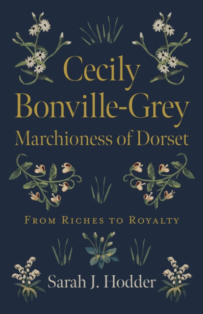 Cecily Bonville-Grey - Marchioness of Dorset - From Riches to Royalty