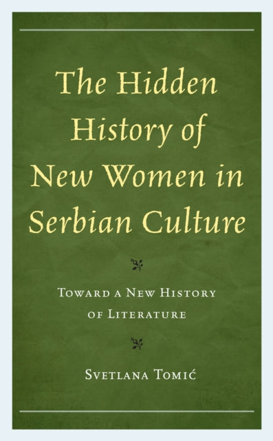 The Hidden History of New Women in Serbian Culture: Toward a New History of Literature