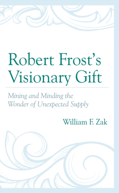 Robert Frost's Visionary Gift: Mining and Minding the Wonder of Unexpected Supply