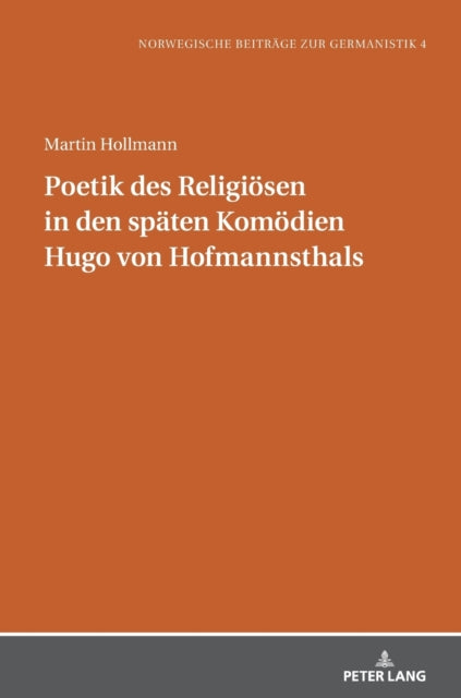 Poetik des Religioesen in den spaten Komoedien Hugo von Hofmannsthals