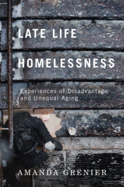 Late-Life Homelessness: Experiences of Disadvantage and Unequal Aging